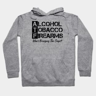Alcohol tobacco and firearms who's bringing the chips Hoodie